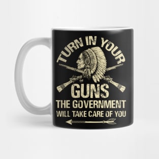 Turn In Your Gun Rights Funny Government T Shirt Indian Arms Mug